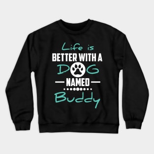 Life Is Better With A Dog Named Buddy Crewneck Sweatshirt